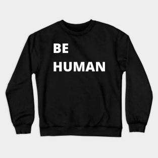 Be Human (White) Crewneck Sweatshirt